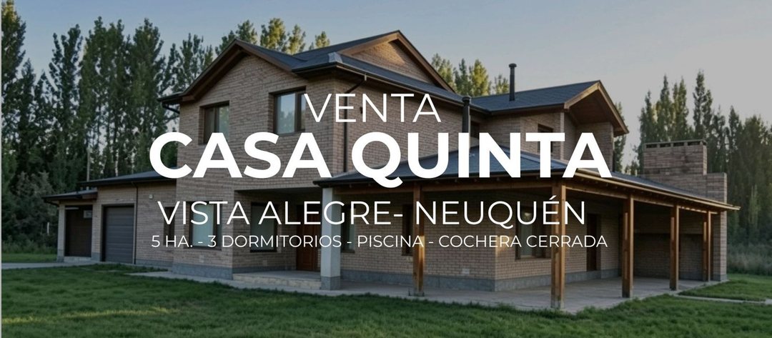 VENTA CASA QUINTA | 5 HA | VISTA ALEGRE | NEUQUÉN
